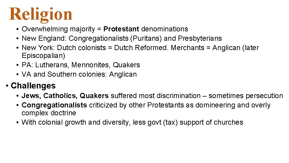 Religion • Overwhelming majority = Protestant denominations • New England: Congregationalists (Puritans) and Presbyterians Religion • Overwhelming majority = Protestant denominations • New England: Congregationalists (Puritans) and Presbyterians