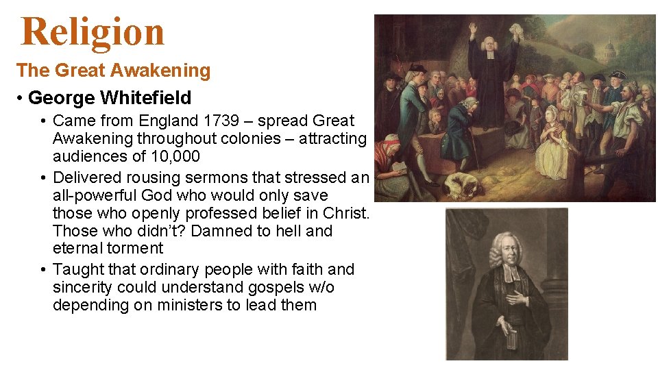 Religion The Great Awakening • George Whitefield • Came from England 1739 – spread Religion The Great Awakening • George Whitefield • Came from England 1739 – spread