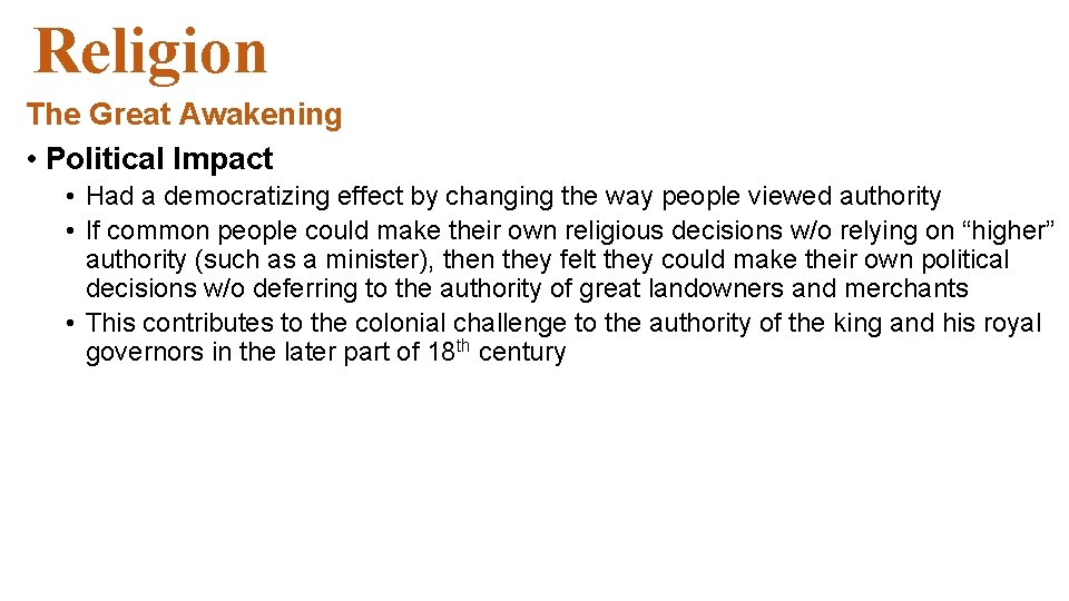 Religion The Great Awakening • Political Impact • Had a democratizing effect by changing Religion The Great Awakening • Political Impact • Had a democratizing effect by changing