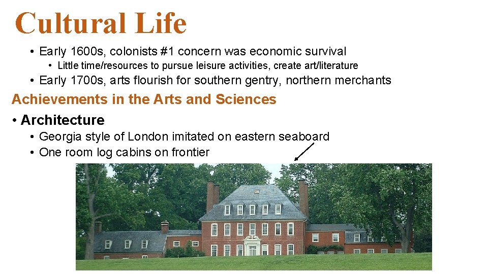 Cultural Life • Early 1600 s, colonists #1 concern was economic survival • Little Cultural Life • Early 1600 s, colonists #1 concern was economic survival • Little