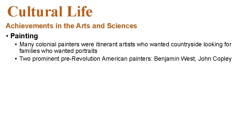 Cultural Life Achievements in the Arts and Sciences • Painting • Many colonial painters Cultural Life Achievements in the Arts and Sciences • Painting • Many colonial painters