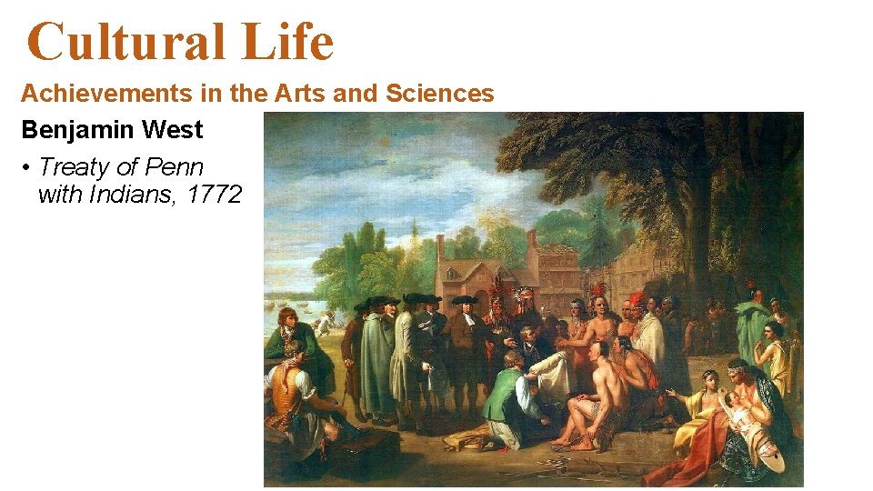 Cultural Life Achievements in the Arts and Sciences Benjamin West • Treaty of Penn Cultural Life Achievements in the Arts and Sciences Benjamin West • Treaty of Penn
