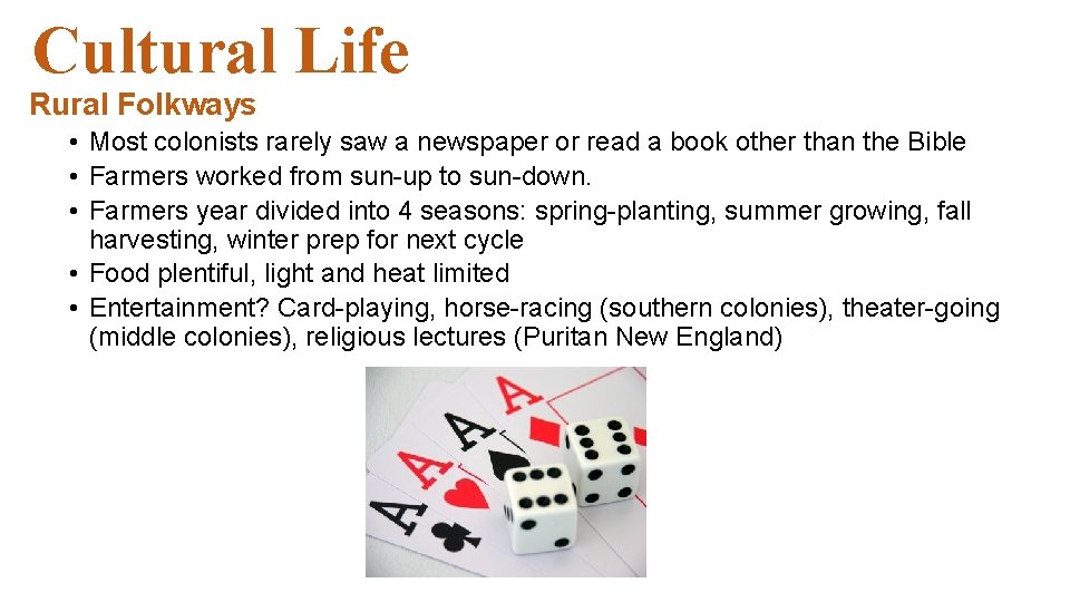 Cultural Life Rural Folkways • Most colonists rarely saw a newspaper or read a Cultural Life Rural Folkways • Most colonists rarely saw a newspaper or read a