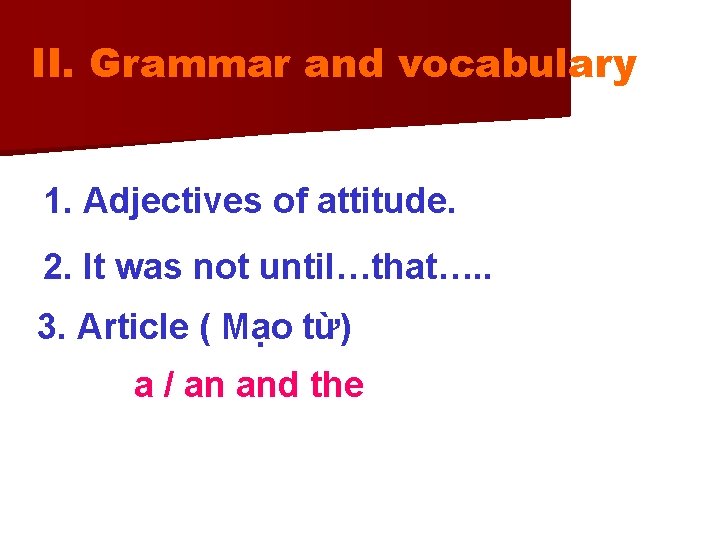 II. Grammar and vocabulary 1. Adjectives of attitude. 2. It was not until…that…. .