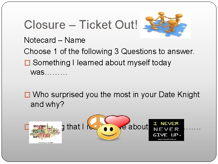 Closure – Ticket Out! Notecard – Name Choose 1 of the following 3 Questions