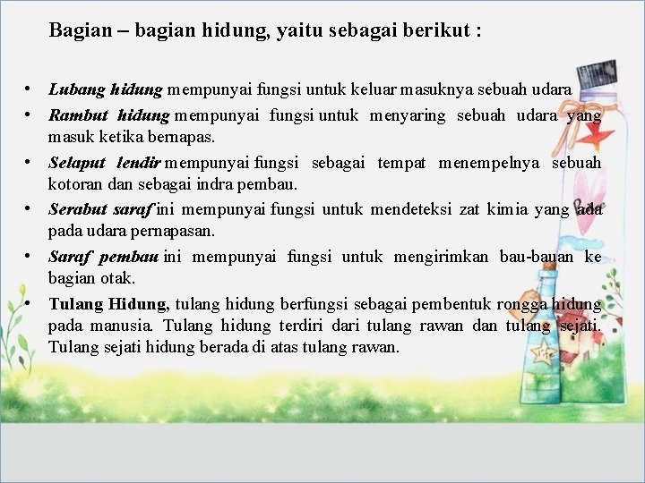 Bagian – bagian hidung, yaitu sebagai berikut : • Lubang hidung mempunyai fungsi untuk