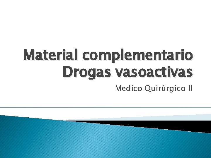 Material complementario Drogas vasoactivas Medico Quirúrgico II 