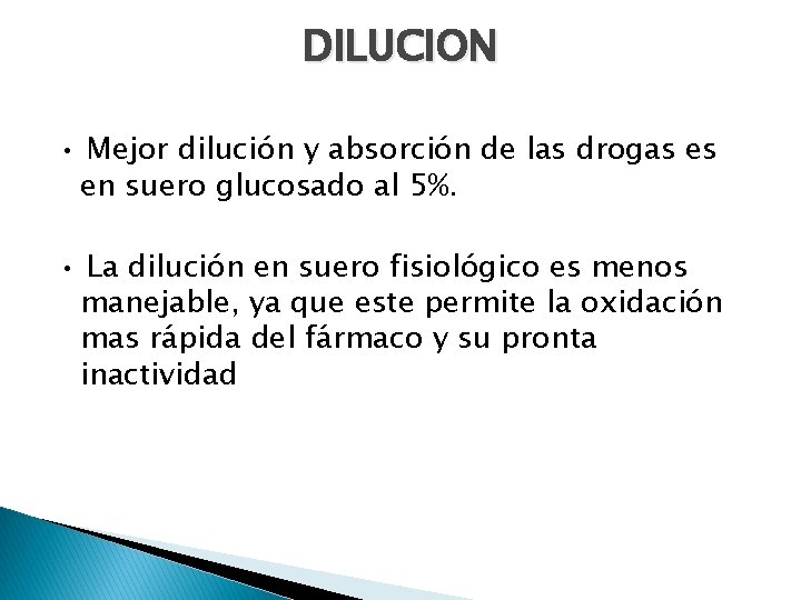 DILUCION • Mejor dilución y absorción de las drogas es en suero glucosado al