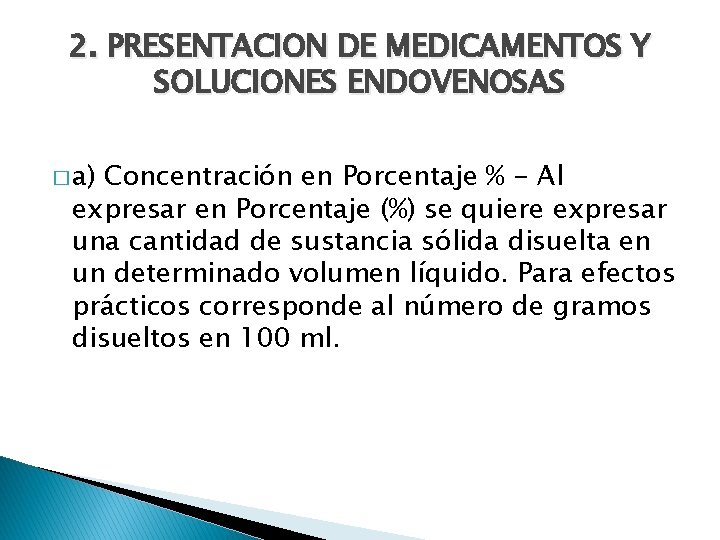 2. PRESENTACION DE MEDICAMENTOS Y SOLUCIONES ENDOVENOSAS � a) Concentración en Porcentaje % -