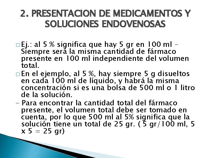 2. PRESENTACION DE MEDICAMENTOS Y SOLUCIONES ENDOVENOSAS � Ej. : al 5 % significa