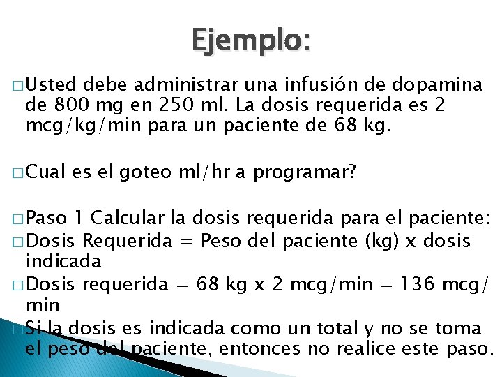 Ejemplo: � Usted debe administrar una infusión de dopamina de 800 mg en 250