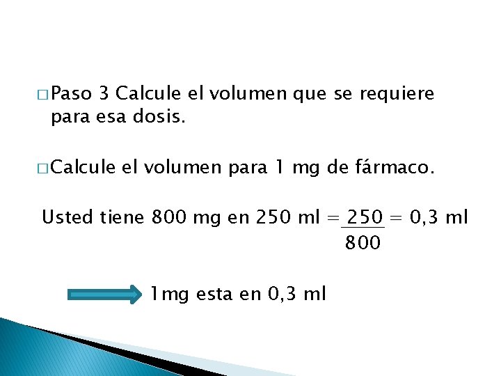 � Paso 3 Calcule el volumen que se requiere para esa dosis. � Calcule