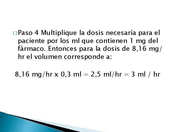 � Paso 4 Multiplique la dosis necesaria para el paciente por los ml que