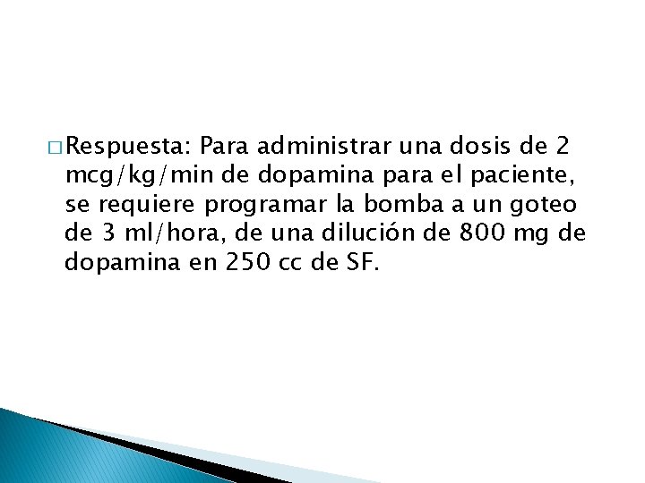 � Respuesta: Para administrar una dosis de 2 mcg/kg/min de dopamina para el paciente,