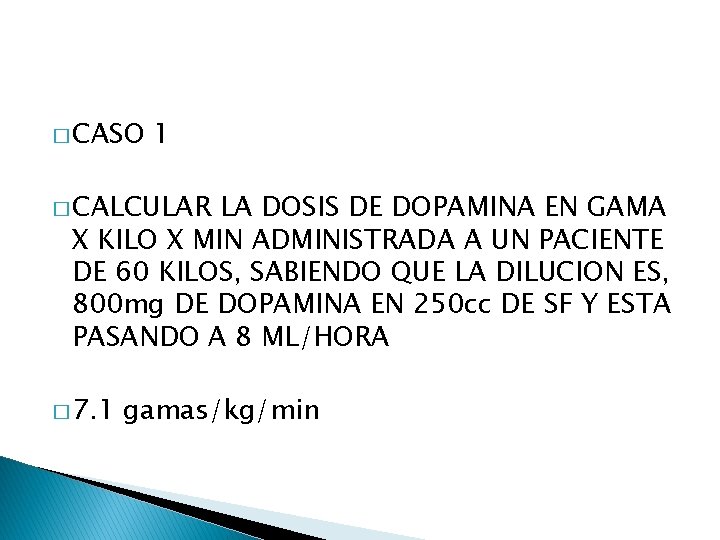 � CASO 1 � CALCULAR LA DOSIS DE DOPAMINA EN GAMA X KILO X