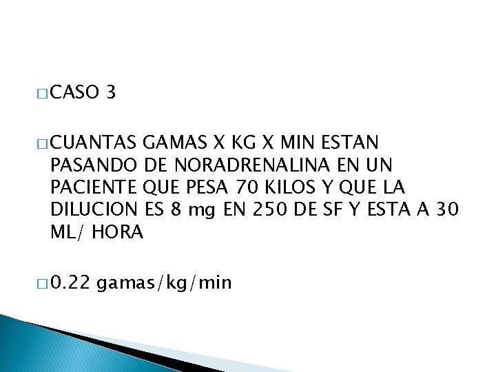 � CASO 3 � CUANTAS GAMAS X KG X MIN ESTAN PASANDO DE NORADRENALINA