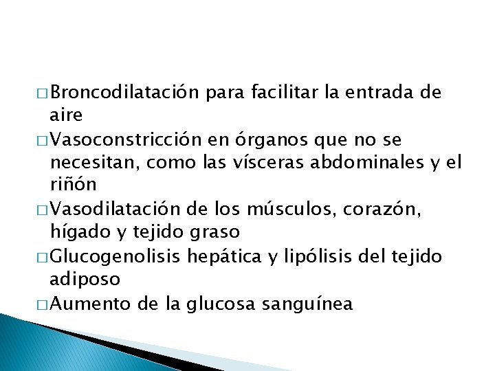 � Broncodilatación para facilitar la entrada de aire � Vasoconstricción en órganos que no