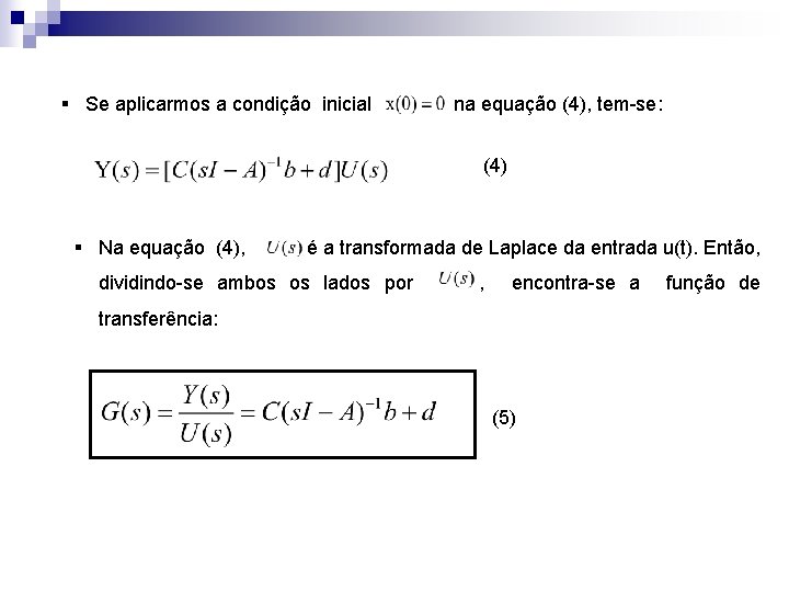 § Se aplicarmos a condição inicial na equação (4), tem-se: (4) § Na equação