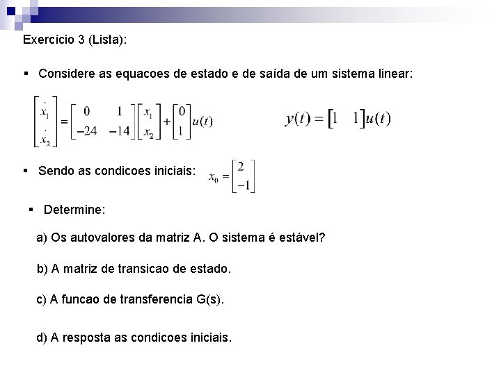 Exercício 3 (Lista): § Considere as equacoes de estado e de saída de um