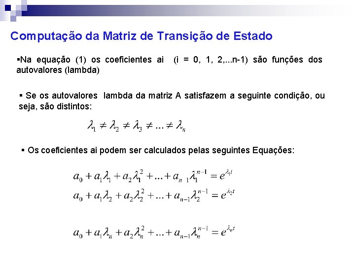 Computação da Matriz de Transição de Estado §Na equação (1) os coeficientes ai autovalores