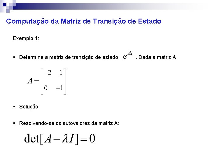 Computação da Matriz de Transição de Estado Exemplo 4: § Determine a matriz de