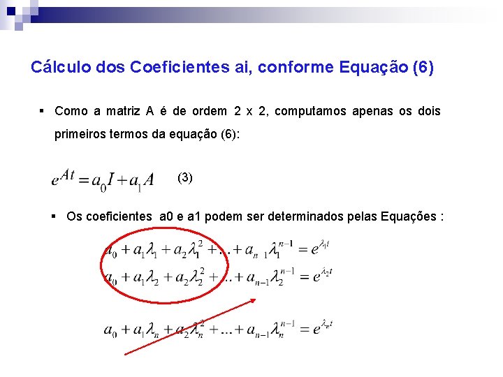 Cálculo dos Coeficientes ai, conforme Equação (6) § Como a matriz A é de