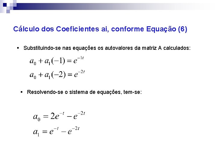 Cálculo dos Coeficientes ai, conforme Equação (6) § Substituindo-se nas equações os autovalores da