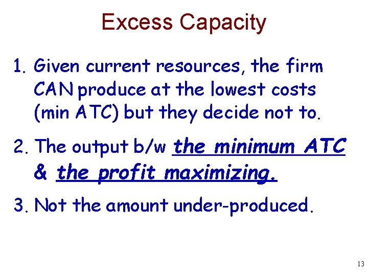 Excess Capacity 1. Given current resources, the firm CAN produce at the lowest costs