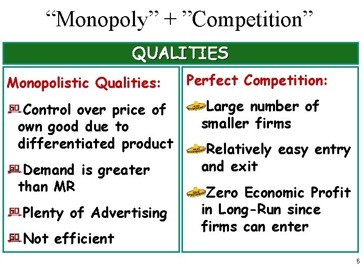 “Monopoly” + ”Competition” QUALITIES Monopolistic Qualities: Control over price of own good due to