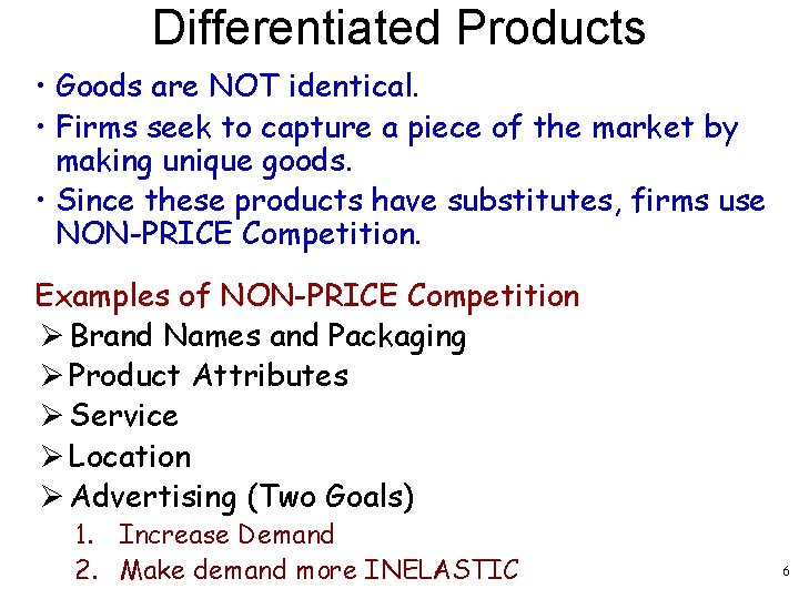 Differentiated Products • Goods are NOT identical. • Firms seek to capture a piece