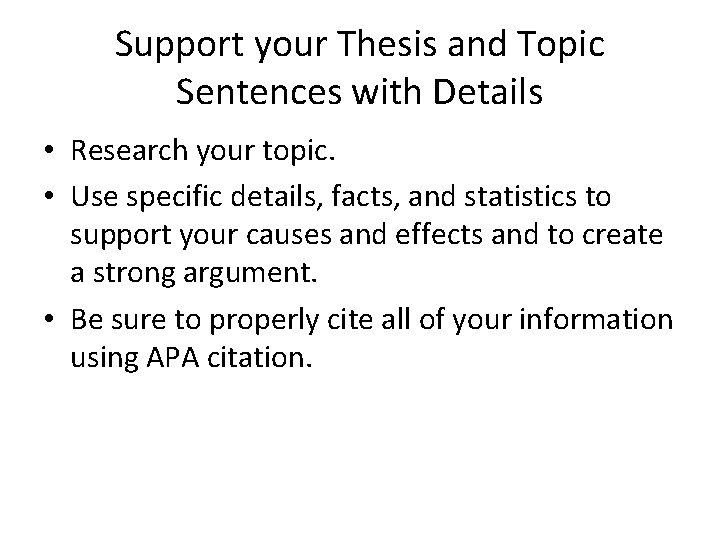 Support your Thesis and Topic Sentences with Details • Research your topic. • Use