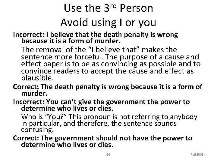 Use the 3 rd Person Avoid using I or you Incorrect: I believe that