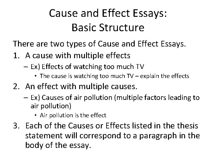 Cause and Effect Essays: Basic Structure There are two types of Cause and Effect