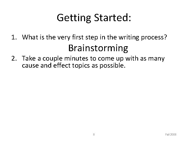 Getting Started: 1. What is the very first step in the writing process? Brainstorming