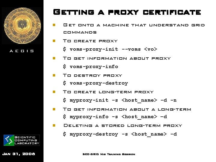 Getting a proxy certificate n n Get onto a machine that understand grid commands