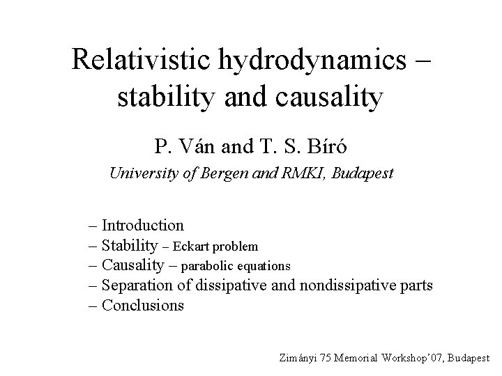 Relativistic hydrodynamics – stability and causality P. Ván and T. S. Bíró University of