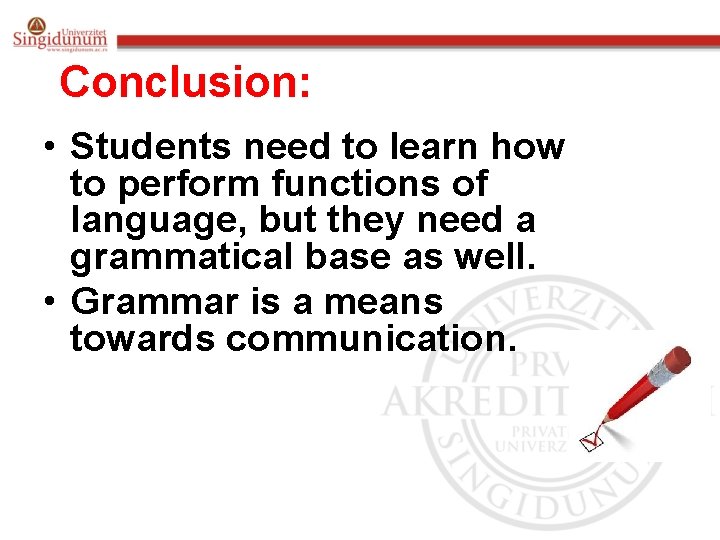 Conclusion: • Students need to learn how to perform functions of language, but they