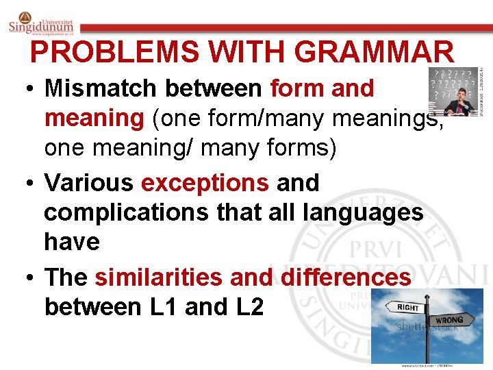 PROBLEMS WITH GRAMMAR • Mismatch between form and meaning (one form/many meanings, one meaning/