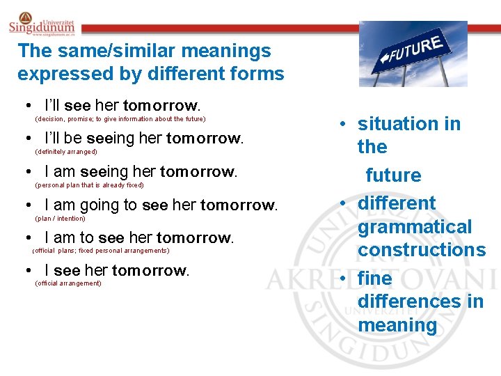 The same/similar meanings expressed by different forms • I’ll see her tomorrow. (decision, promise;