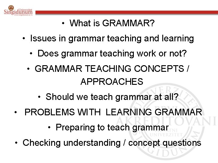  • What is GRAMMAR? • Issues in grammar teaching and learning • Does