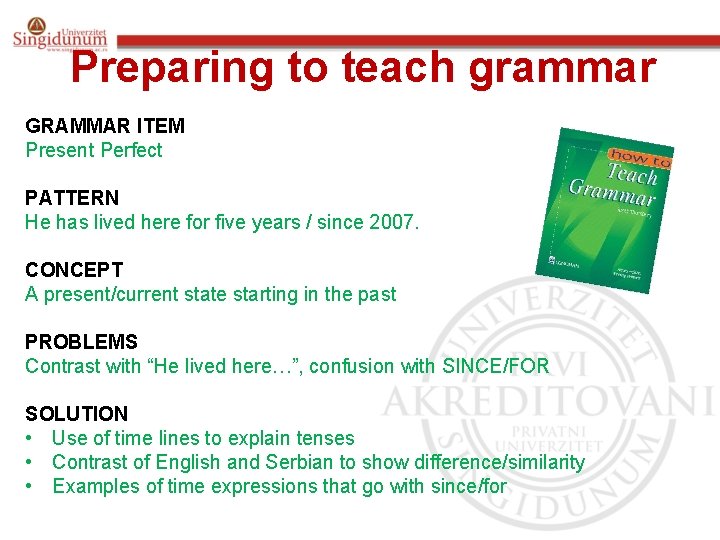 Preparing to teach grammar GRAMMAR ITEM Present Perfect PATTERN He has lived here for