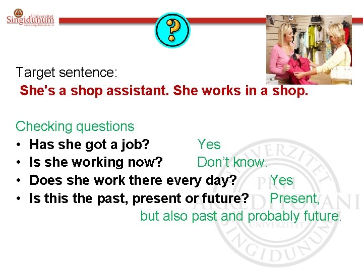 Target sentence: She's a shop assistant. She works in a shop. Checking questions •