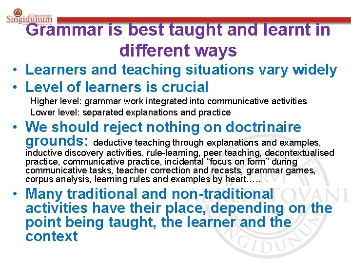 Grammar is best taught and learnt in different ways • Learners and teaching situations