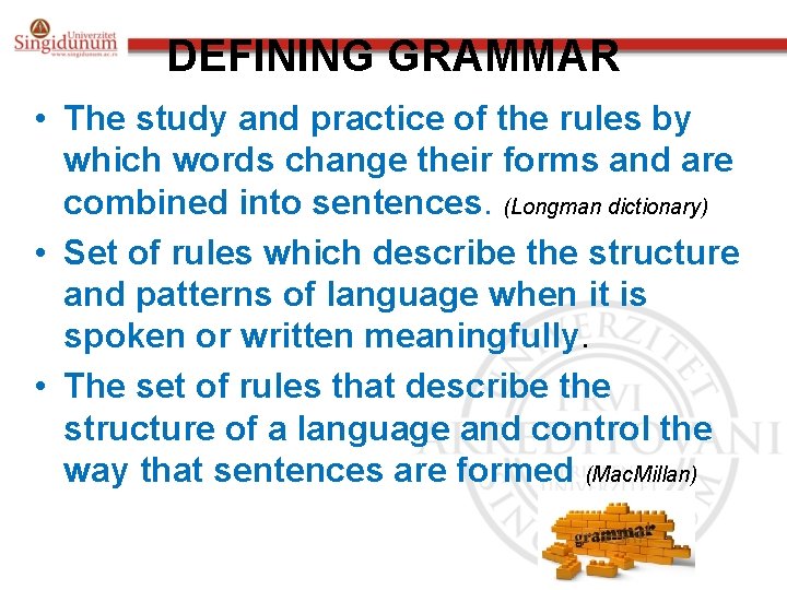 DEFINING GRAMMAR • The study and practice of the rules by which words change