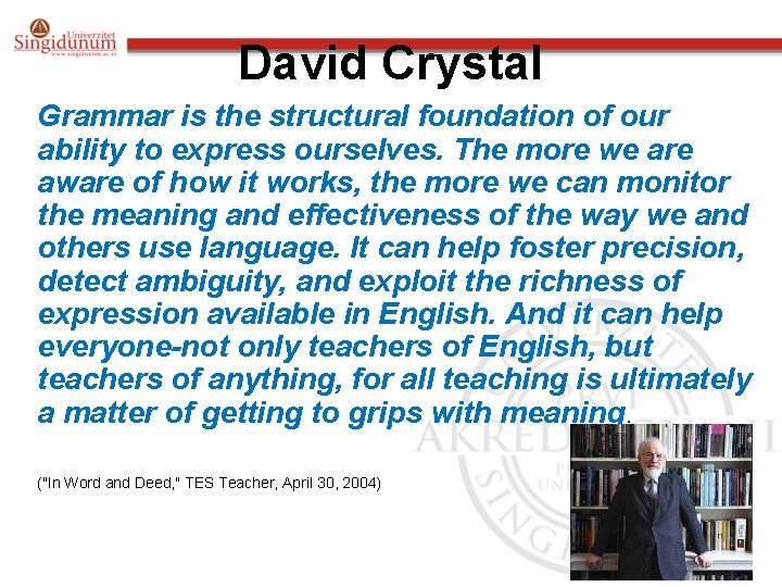 David Crystal Grammar is the structural foundation of our ability to express ourselves. The