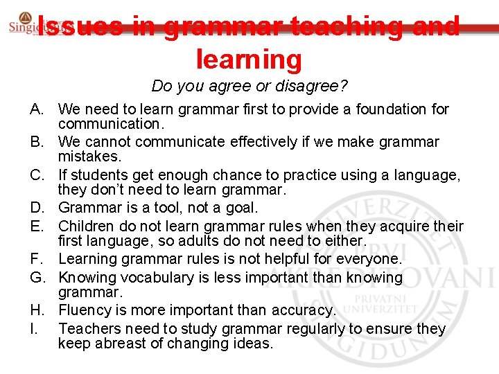 Issues in grammar teaching and learning Do you agree or disagree? A. We need