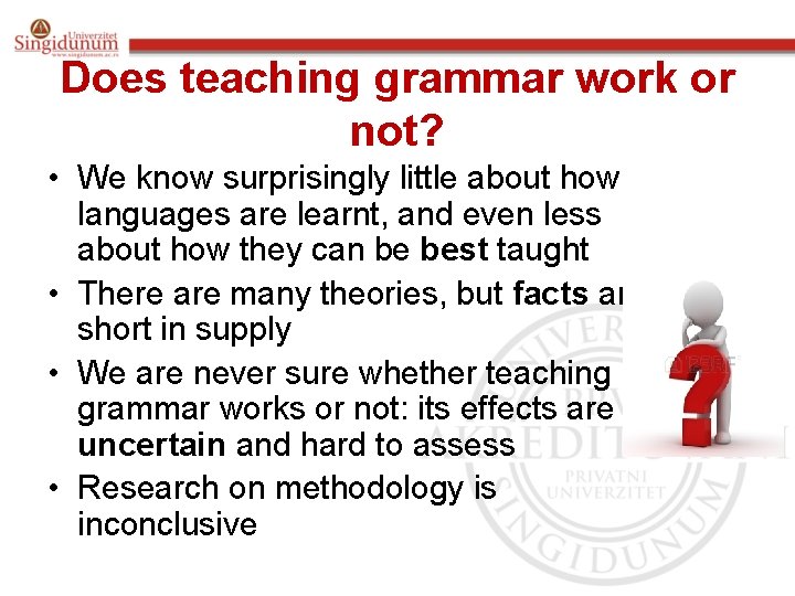 Does teaching grammar work or not? • We know surprisingly little about how languages