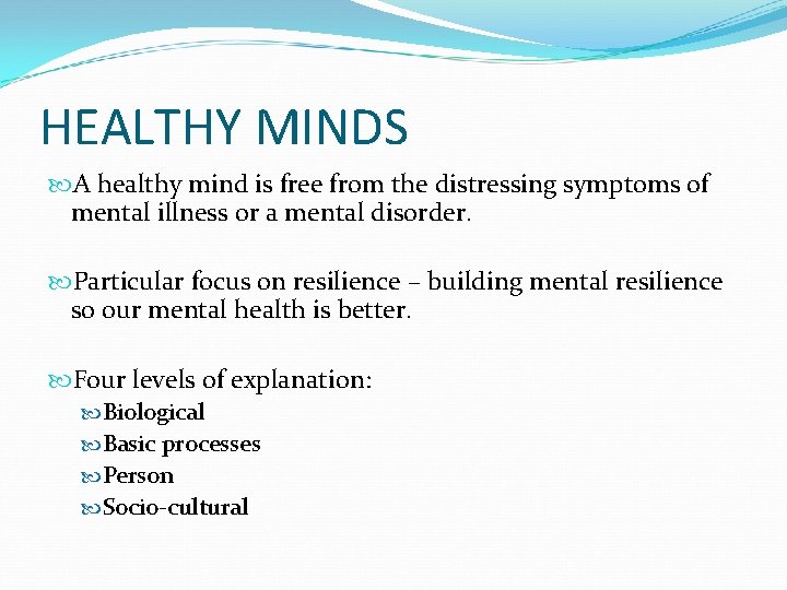 HEALTHY MINDS A healthy mind is free from the distressing symptoms of mental illness