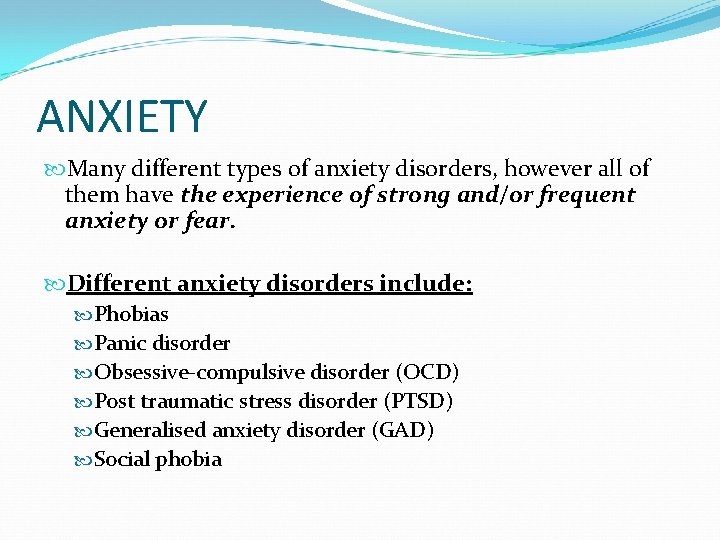 ANXIETY Many different types of anxiety disorders, however all of them have the experience