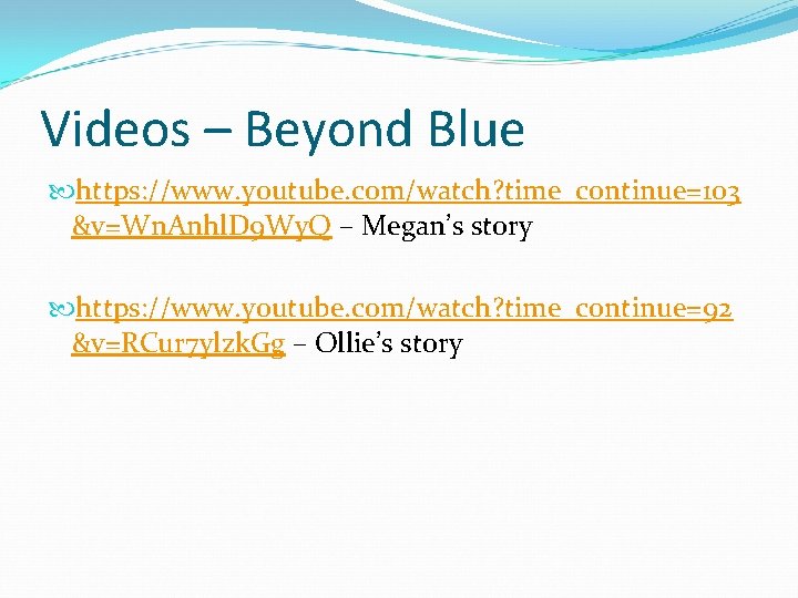 Videos – Beyond Blue https: //www. youtube. com/watch? time_continue=103 &v=Wn. Anhl. D 9 Wy.